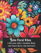 Boho Floral Vibes: A Relaxing Adult Coloring Book for Stress Relief and Creativity