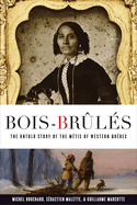 Bois-Brules: The Untold Story of the Metis of Western Quebec