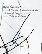 Bojan Arcevic: a Curious Contortion in the Method of Progress: L'ellipse De L'ellipse - Gauthier, Michel, and Herbert, Martin, and Meyer-Stoll, Christiane