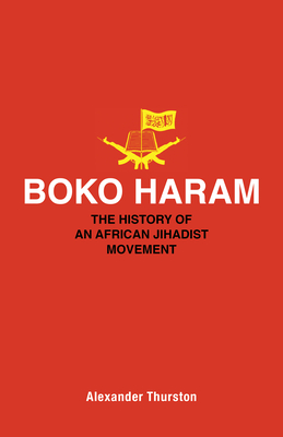 Boko Haram: The History of an African Jihadist Movement - Thurston, Alexander