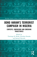 Boko Haram's Terrorist Campaign in Nigeria: Contexts, Dimensions and Emerging Trajectories