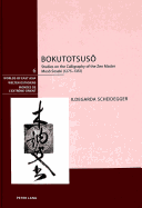 Bokutotsus: Studies on the Calligraphy of the Zen Master Mus Soseki (1275-1351)