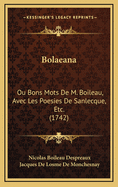 Bolaeana: Ou Bons Mots De M. Boileau, Avec Les Poesies De Sanlecque, Etc. (1742)