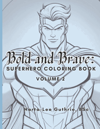 Bold and Brave: Superhero Coloring Book (Volume 2)