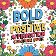 Bold and Easy Positive Affirmations Coloring Book for Adults and Teens: Empowerment Stress Relief Coloring to Build Confidence