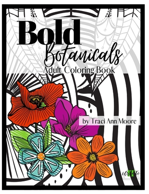 Bold Botanicals: Adult Coloring Book - Moore, Traci Ann