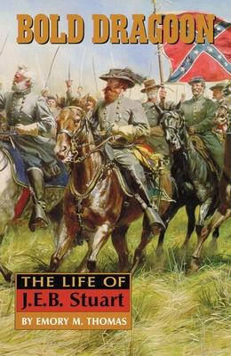Bold Dragoon: The Life of J. E. B. Stuart - Thomas, Emory M