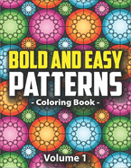 Bold & Easy Patterns Coloring Book, Vol. 1: Large Print Satisfying Coloring Book For Women, Teens, Kids & Adults