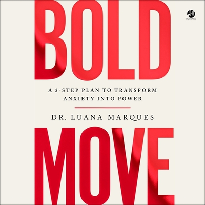 Bold Move: A 3-Step Plan to Transform Anxiety Into Power - Marques, Luana, Dr. (Read by)