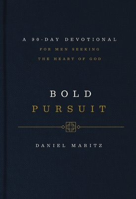 Bold Pursuit: A 90-Day Devotional for Men Seeking the Heart of God (90 Daily Devotions) - Maritz, Daniel