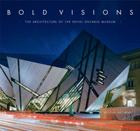 Bold Visions: The Architecture of the Royal Ontario Museum