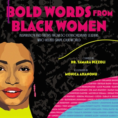 Bold Words from Black Women: Inspiration and Truths from 50 Extraordinary Leaders Who Helped Shape Our World - Pizzoli, Tamara