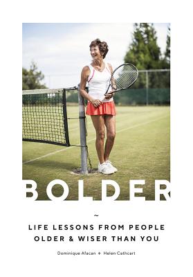 Bolder: Life Lessons from People Older and Wiser Than You - Afacan, Dominique, and Cathcart, Helen (Photographer)