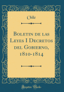 Boletin de Las Leyes I Decretos del Gobierno, 1810-1814 (Classic Reprint)