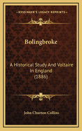 Bolingbroke: A Historical Study and Voltaire in England (1886)