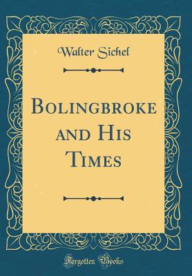 Bolingbroke and His Times (Classic Reprint) - Sichel, Walter