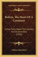 Bolivia, the Heart of a Continent: A Few Facts about the Country and Its Activities (1919)