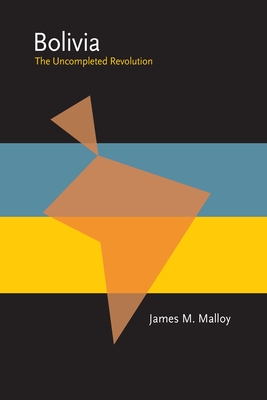 Bolivia: The Uncompleted Revolution - Malloy, James