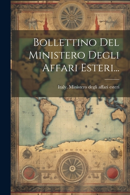 Bollettino del Ministero Degli Affari Esteri... - Italy Ministero Degli Affari Esteri (Creator)