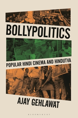 Bollypolitics: Popular Hindi Cinema and Hindutva - Gehlawat, Ajay, and Nagib, Lcia (Editor), and Ross, Julian (Editor)