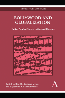Bollywood and Globalization: Indian Popular Cinema, Nation, and Diaspora - Mehta, Rini Bhattacharya (Editor), and Pandharipande, Rajeshwari V (Editor)