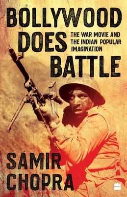 Bollywood Does Battle: The War Movie and the Indian Popular Imagination - Chopra, Samir
