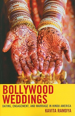 Bollywood Weddings: Dating, Engagement, and Marriage in Hindu America - Ramdya, Kavita