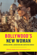 Bollywood's New Woman: Liberalization, Liberation, and Contested Bodies