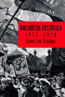 Bolshevik Festivals, 1917-1920 - Von Geldern, James