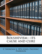 Bolshevism: Its Cause and Cure