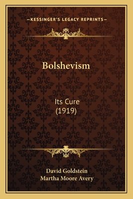Bolshevism: Its Cure (1919) - Goldstein, David, and Avery, Martha Moore