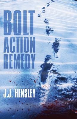 Bolt Action Remedy - Hensley, J J