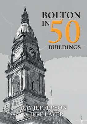 Bolton in 50 Buildings - Jefferson, Ray, and Layer, Jeff