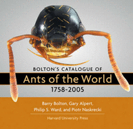 Bolton's Catalogue of Ants of the World: 1758-2005 - Bolton, Barry; Alpert, Gary; Ward, Philip S.; Naskrecki, Piotr