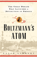 Boltzmann's Atom: The Great Debate That Launched a Revolution in Physics - Lindley, David