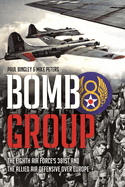 Bomb Group: The Eighth Air Force's 381st and the Allied Air Offensive Over Europe