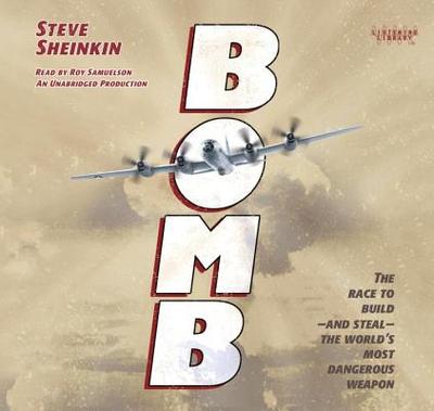 Bomb: The Race to Build--And Steal--The World's Most Dangerous Weapon - Sheinkin, Steve, and Samuelson, Roy (Read by)