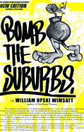 Bomb the Suburbs: Grafitti, Race, Freight-Hopping and the Search for Hip Hop's Moral Center - Wimsatt, William Upski