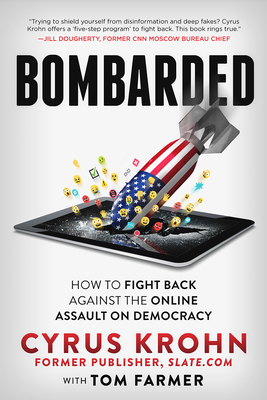 Bombarded: How to Fight Back Against the Online Assault on Democracy - Krohn, Cyrus, and Farmer, Tom