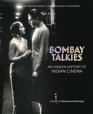 Bombay Talkies: An Unseen History of Indian Cinema - Mukherjee, Debashree