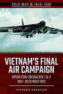 Bombing Campaign North Vietnam: Volume II: Operation Linebacker, I & II, October & December 1972