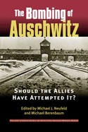Bombing of Auschwitz: Should the Allies Have Attempted It?