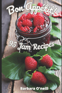 Bon Appetit! 95 Jam Recipes
