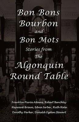 Bon Bons, Bourbon and Bon Mots: Stories from the Algonquin Round Table - Benchley, Robert, and Broun, Heywood, and Ferber, Edna