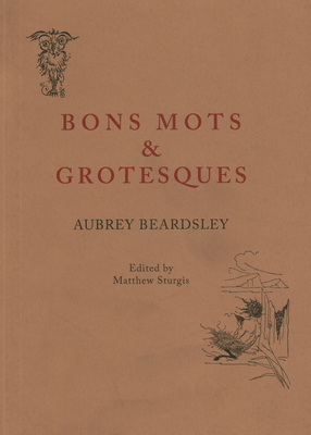 Bon Mots and Grotesques - Beardsley, Aubrey, and Rooke, Thomas