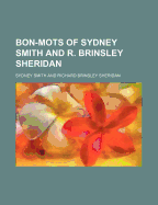 Bon-Mots of Sydney Smith and R. Brinsley Sheridan - Smith, Sydney