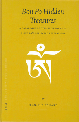 Bon Po Hidden Treasures: A Catalogue of Gter Ston Bde Chen Gling Pa's Collected Revelations - Achard, Jean-Luc