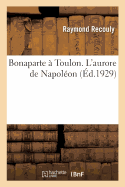 Bonaparte  Toulon. l'Aurore de Napolon