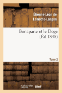 Bonaparte Et Le Doge. Tome 2 - de Lamothe-Langon, ?tienne-L?on