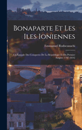 Bonaparte Et Les Iles Ioniennes: Un Episode Des Conquetes de La Republique Et Du Premier Empire 1797-1816)